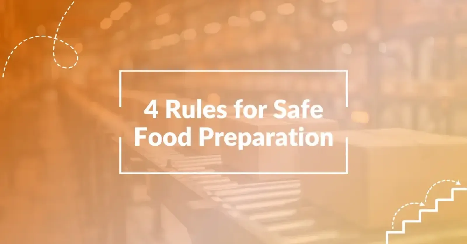 4 Steps of Food Safety: Top Rules for Safe Food Preparation