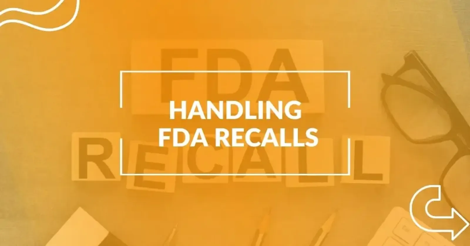 A Comprehensive Guide on Managing FDA Recalls