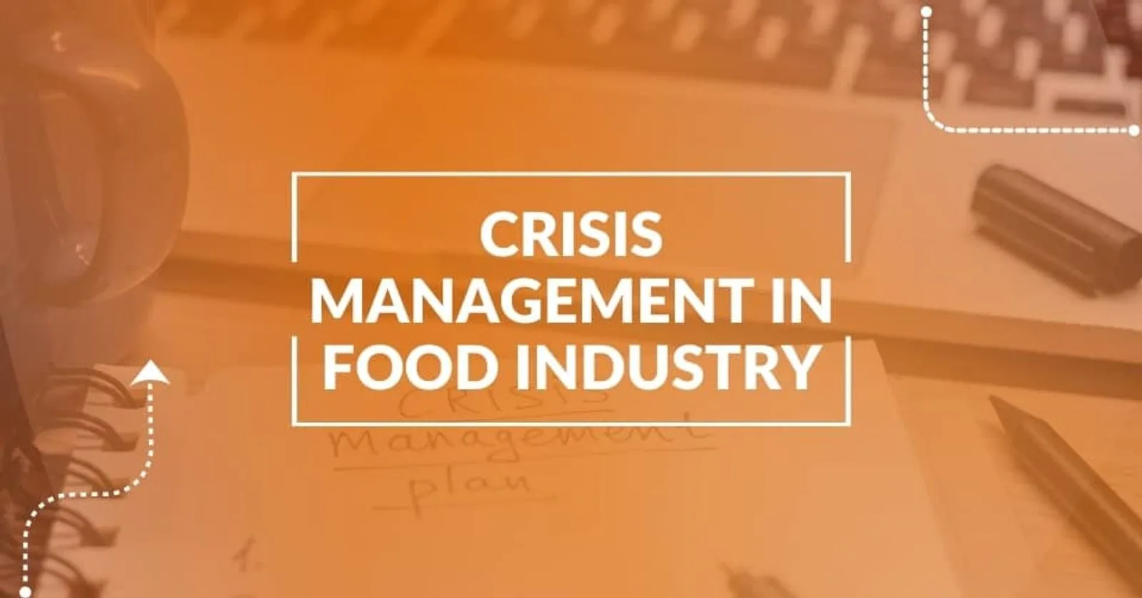 Food Safety Crisis Management: Plan for Safety During Emergencies