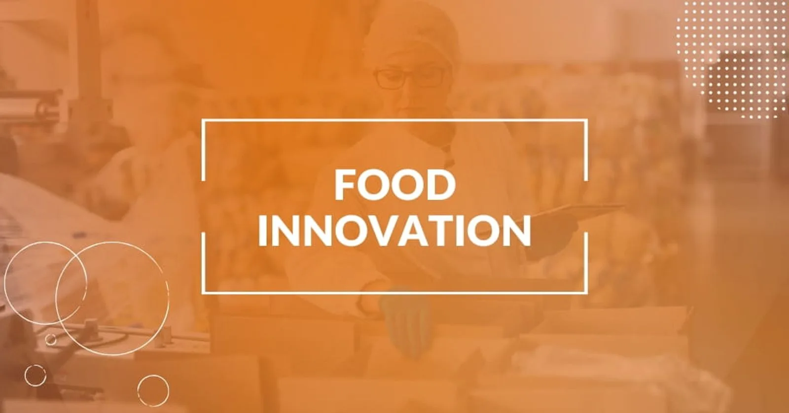 Food Innovation: How and Why Do We Innovate Food?