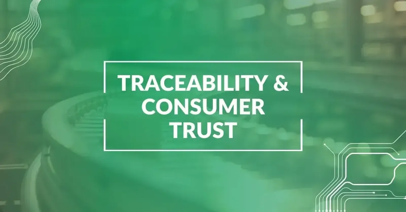 How Food Traceability Builds Consumer Confidence?