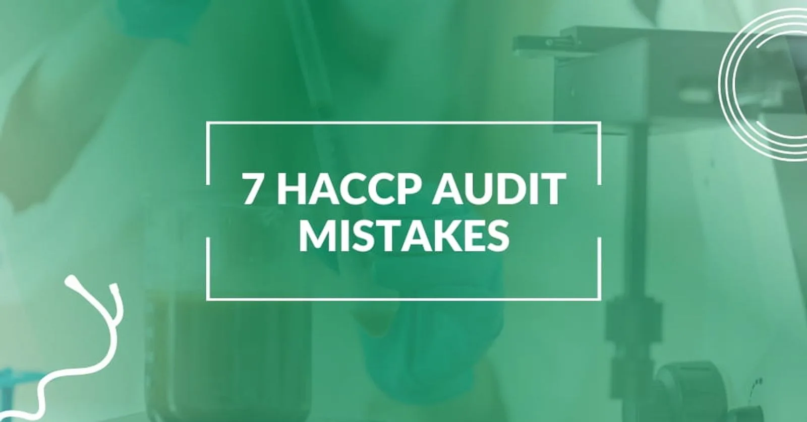 7 Common HACCP Audit Mistakes That Lead to Nonconformances
