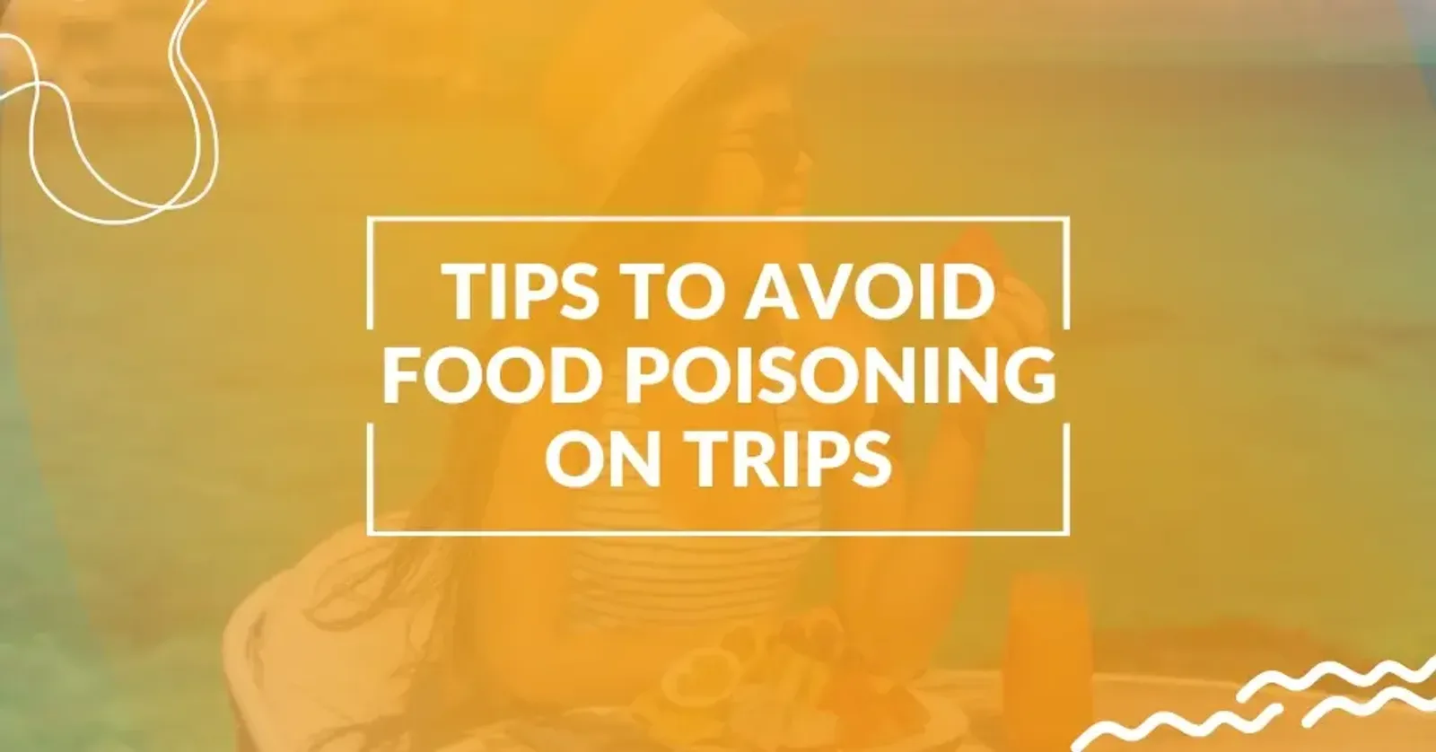 7 Tips for Avoiding Food Poisoning While Traveling