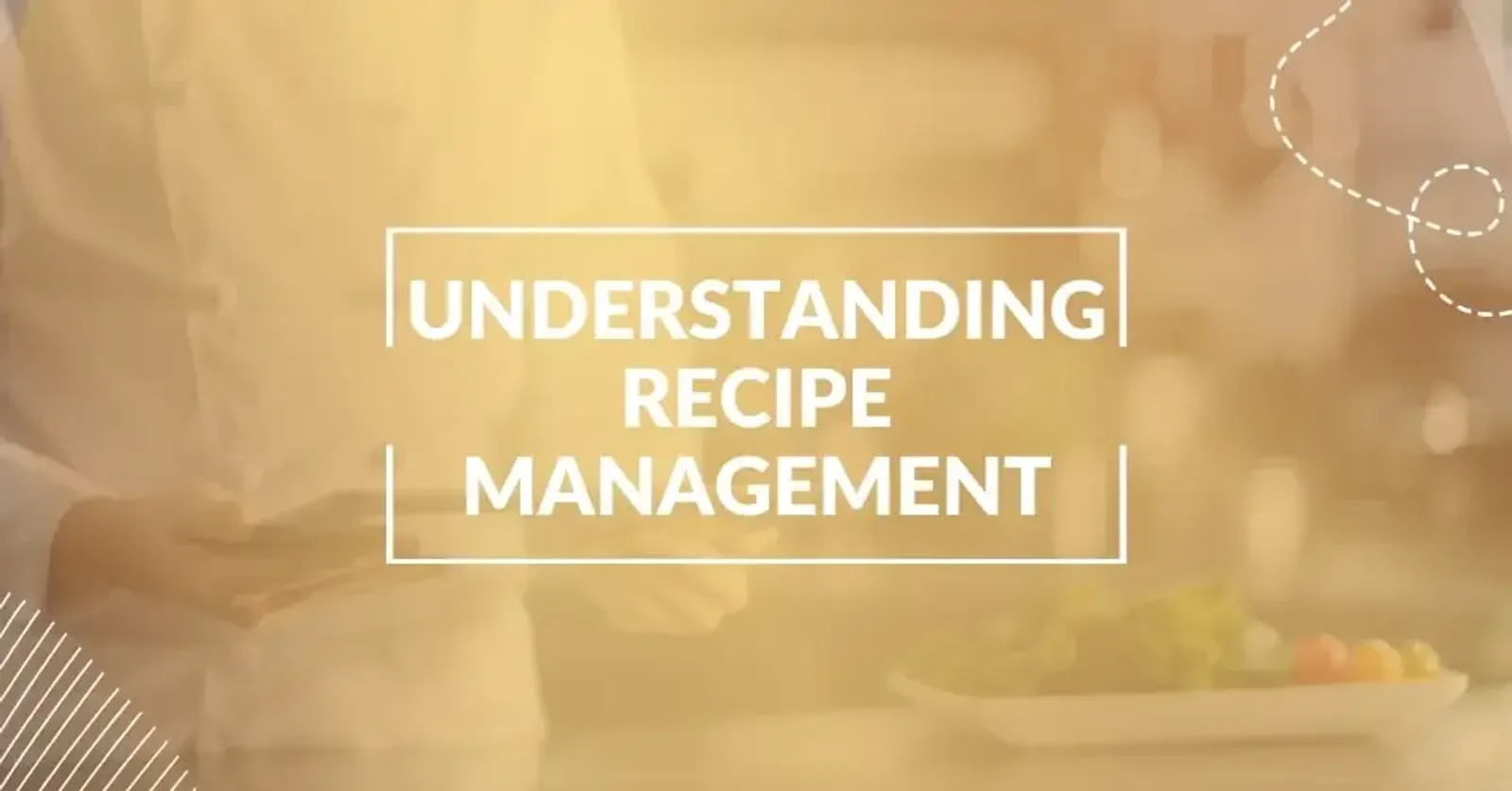 Understanding Recipe Management in the Food and Beverage Industry