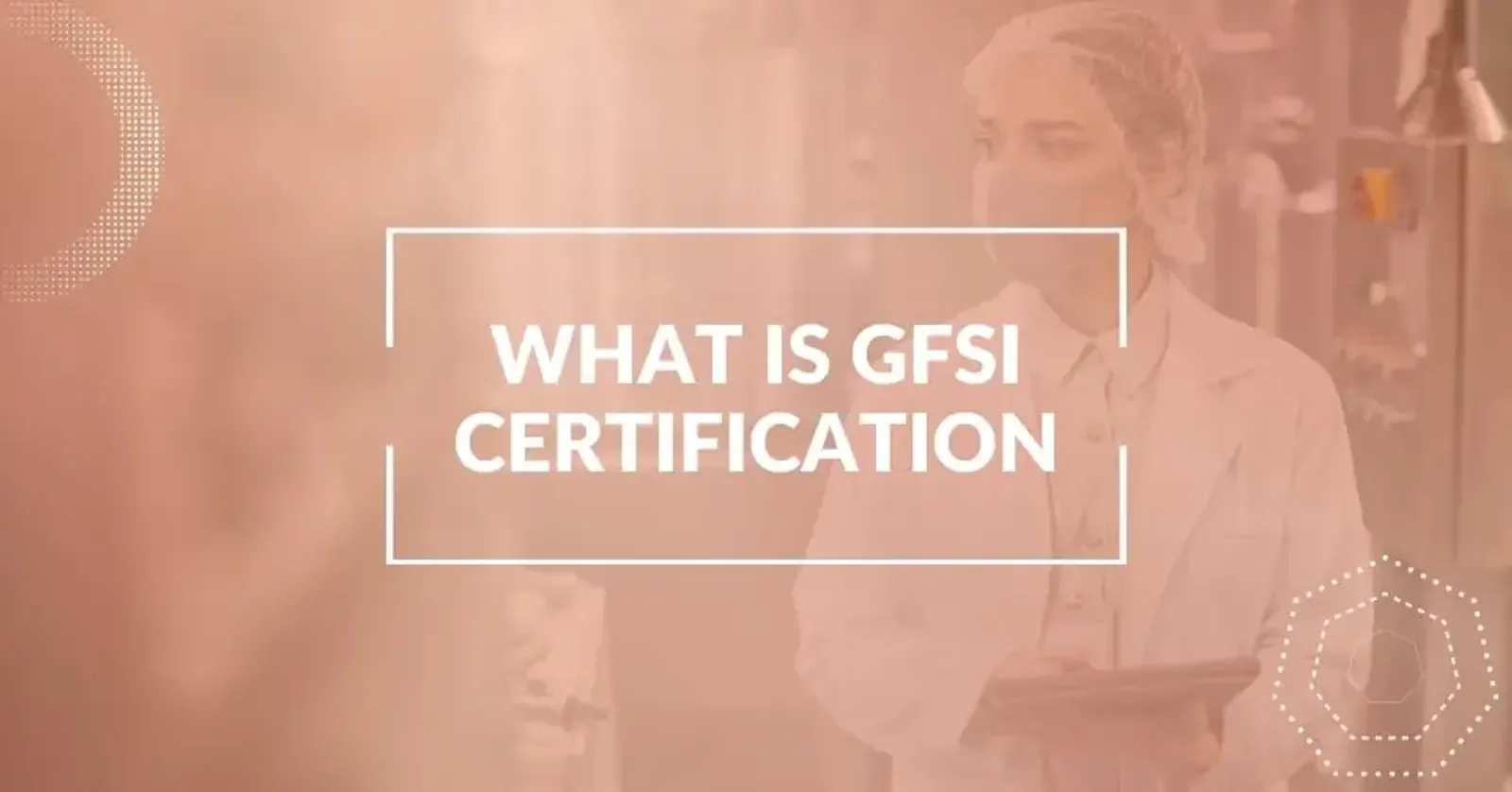 What Is GFSI Certification and How Do Food Businesses Get Certified?