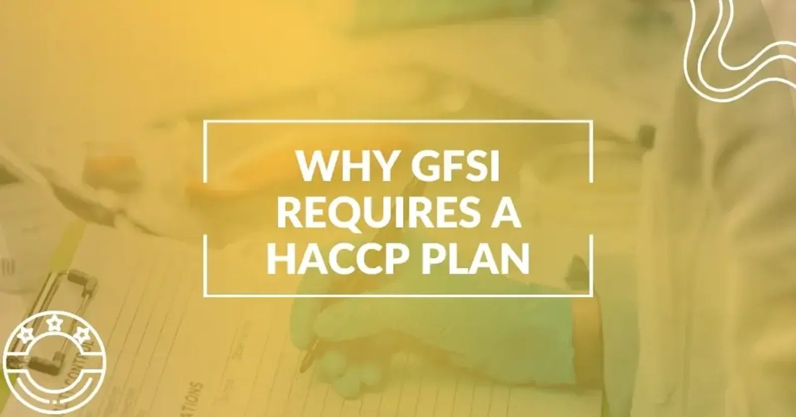 Why Do You Need a HACCP Plan for GFSI Certification?